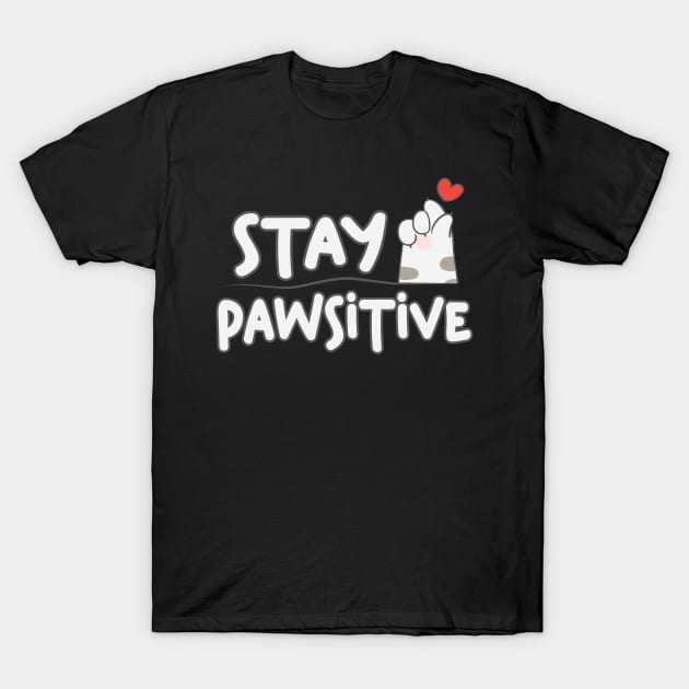 Stay Pawsitive Cute Animal Pet Lover T-Shirt by ryanjaycruz